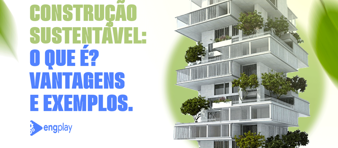 capa-Construção_0Dsustentável__0Do-que-é__0DVantagens_0De-exemplos.-